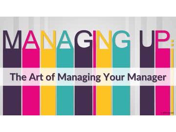 Managing Up: The Art of Managing Your Manager