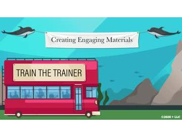 Train the Trainer: Creating Engaging Materials