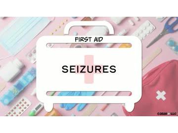 First Aid: Seizures
