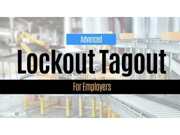 Lockout Tagout: Advanced Lockout Tagout for Employers