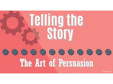 09. Telling the Story: The Art of Persuasion