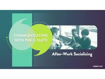 Communicating with the C-Suite: After-Work Socializing