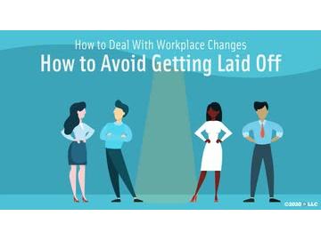 How to Deal with Workplace Changes: How to Avoid Getting Laid Off