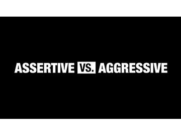 This vs. That: Assertive vs. Aggressive