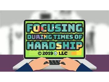 Focus: Focusing During Times of Hardship