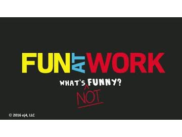 Fun At Work: 03: What's NOT Funny?