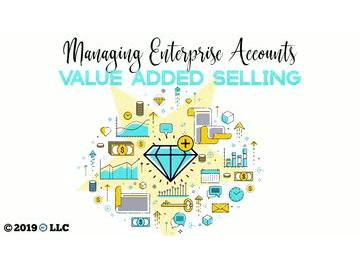 Managing Enterprise Accounts: Value Added Selling