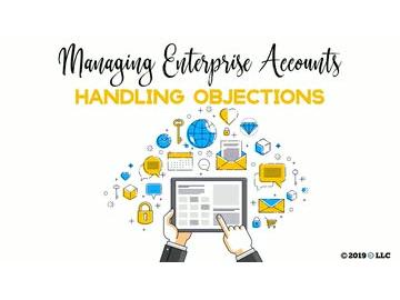 Managing Enterprise Accounts: Handling Objections