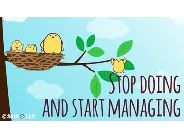 Stop Doing and Start Managing