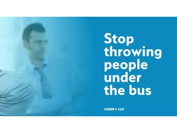 Stop Throwing People Under the Bus