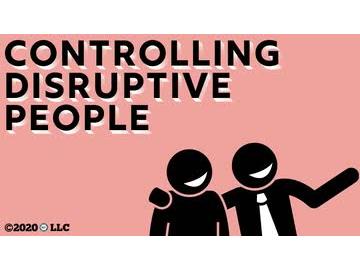 Controlling Disruptive People