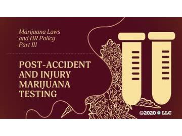 Marijuana Laws and HR Policy Part III: Post-Accident and Injury Marijuana Testing