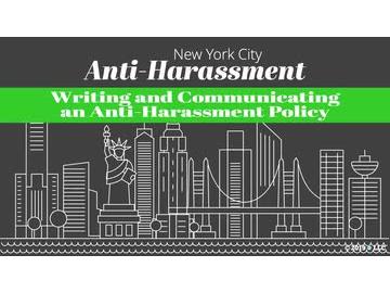 New York City Anti-Harassment: 03. Writing and Communicating an Anti-Harassment Policy