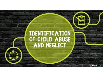 Child Abuse and Neglect: Identification of Child Abuse and Neglect
