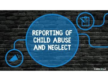Child Abuse and Neglect: Reporting of Child Abuse and Neglect