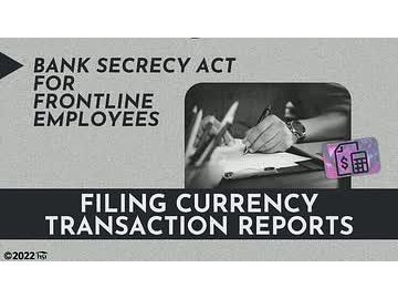 Bank Secrecy Act for Frontline Employees: 02. Filing Currency Transaction Reports