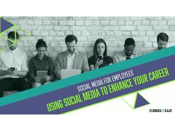Social Media for Employees: Using Social Media to Enhance Your Career