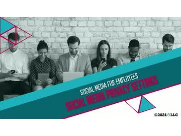 Social Media for Employees: Social Media Privacy Settings
