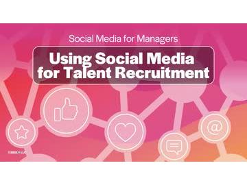 Social Media for Managers: Using Social Media for Talent Recruitment