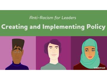 Anti-Racism for Leaders: Creating and Implementing Policy