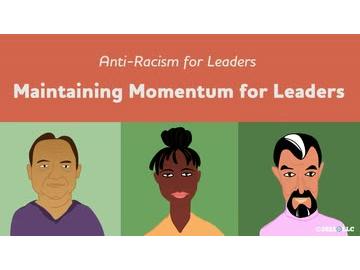 Anti-Racism for Leaders: Maintaining Momentum for Leaders