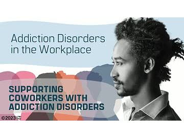Addiction Disorders in the Workplace: Supporting Coworkers With Addiction Disorders