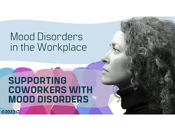 Mood Disorders in the Workplace: Supporting Coworkers With Mood Disorders