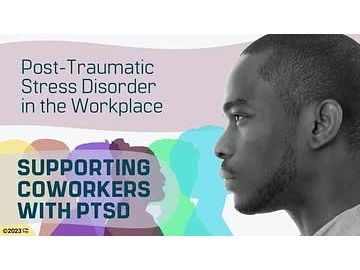 Post-Traumatic Stress Disorder in the Workplace: Supporting Coworkers With PTSD