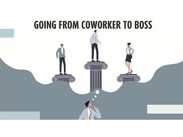 Going from Coworker to Boss