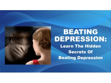 Beating Depression: The Hidden Secrets Of Beating Depression