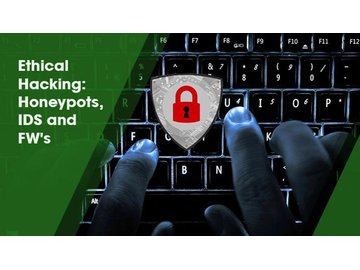 Ethical Hacking: Honeypots, IDS and Firewalls