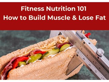 Fitness Nutrition 101 - How to Build Muscle &amp; Lose Fat