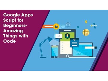 Google Apps Script for Beginners- Amazing Things with Code
