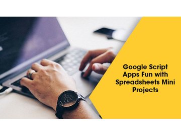 Google Script Apps Fun with Spreadsheets Mini Projects