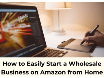 How to Easily Start a Wholesale Business on Amazon from Home
