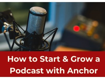 How to Start &amp; Grow a Podcast with Anchor