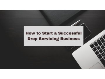 How to Start a Successful Drop Servicing Business