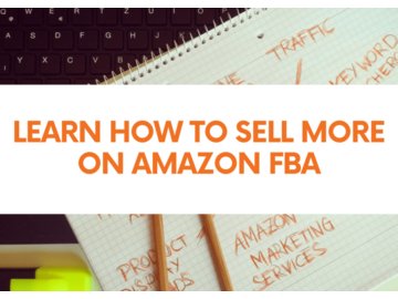 Learn How to Sell More on Amazon FBA