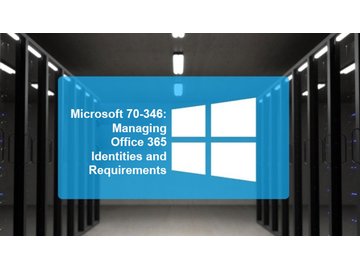 Microsoft 70-346: Managing Office 365 Identities and Requirements