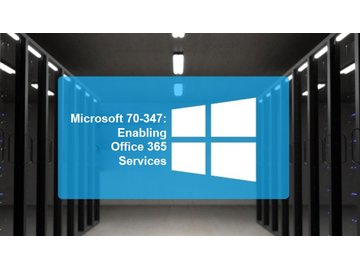 Microsoft 70-347: Enabling Office 365 Services