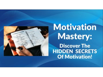 Motivation Mastery: Discover The Secrets Of Motivation