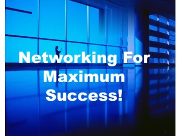 Personal / Business Networking Skills For Maximum Success!