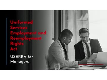 Uniformed Services Employment and Reemployment Rights Act: USERRA for Managers