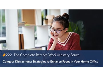 Remote Work Mastery: Conquer Distractions - Strategies to Enhance Focus in Your Home Office Course