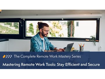 Remote Work Mastery: Mastering Remote Work Tools - Stay Efficient and Secure Course