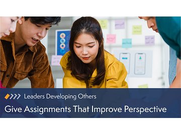 Leaders Developing Others: Give Assignments That Improve Perspective Course