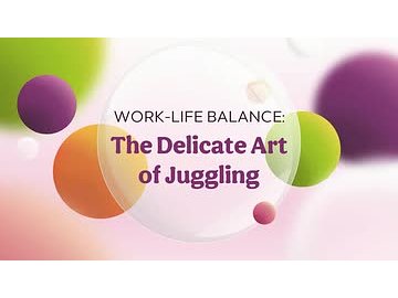 Work-Life Balance: The Delicate Art of Juggling