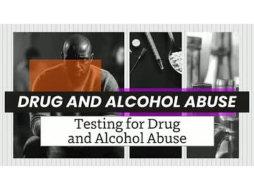 Drug and Alcohol Abuse: 03. Testing for Drug and Alcohol Abuse
