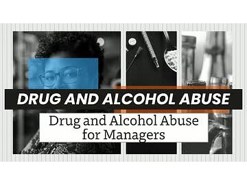 Drug and Alcohol Abuse: 04. Drug and Alcohol Abuse for Managers
