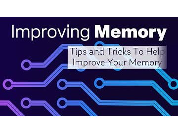 Improving Memory: 02. Tips and Tricks To Help Improve Your Memory